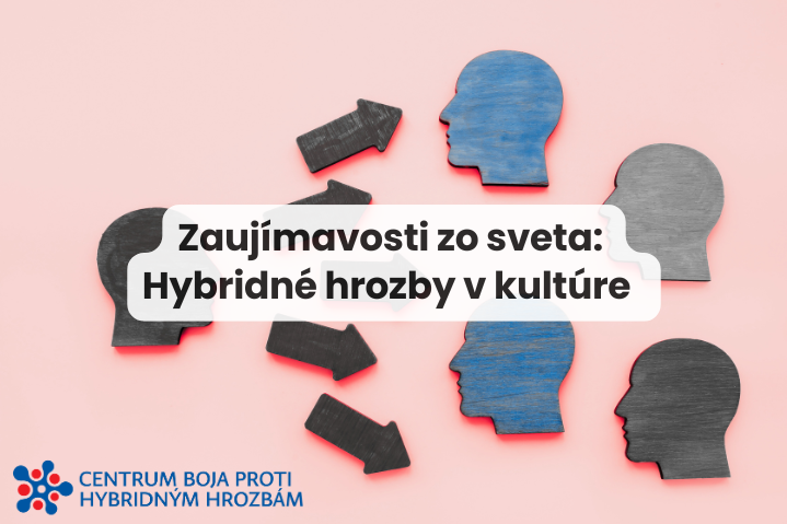 Zaujímavosti zo sveta: Hybridné hrozby v kultúre I. 